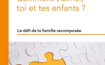 Comment t’aimer, toi et tes enfants ? Le défi de la famille recomposée (C. Fauré, 2014)